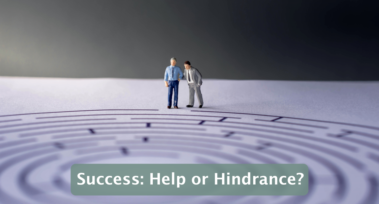 Featured image for “Success: Help or Hindrance?”