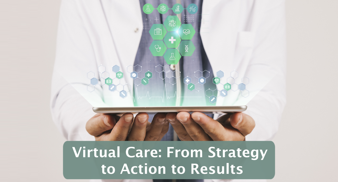 Featured image for “Virtual Care: From Strategy to Action to Results”
