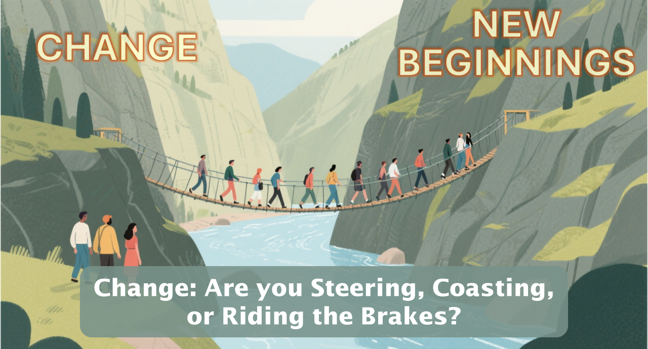 Featured image for “Change: Are you Steering, Coasting, or Riding the Brakes?”
