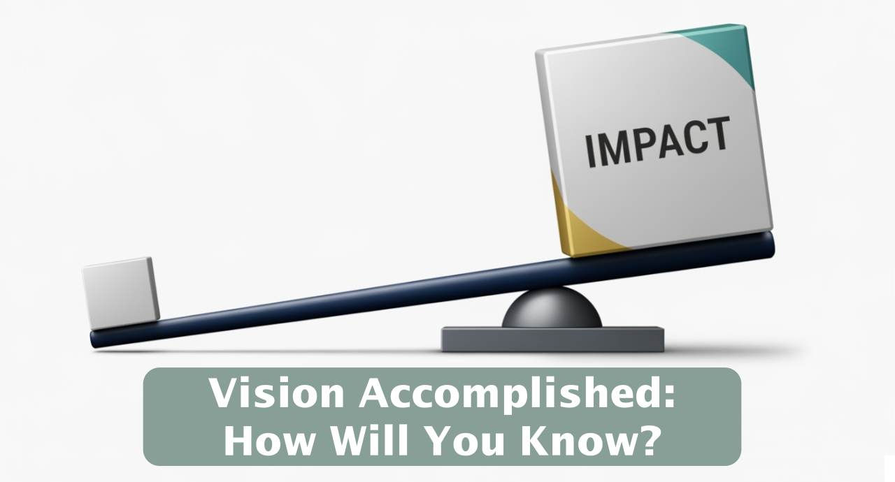 Featured image for “Vision Accomplished: How Will You Know?”