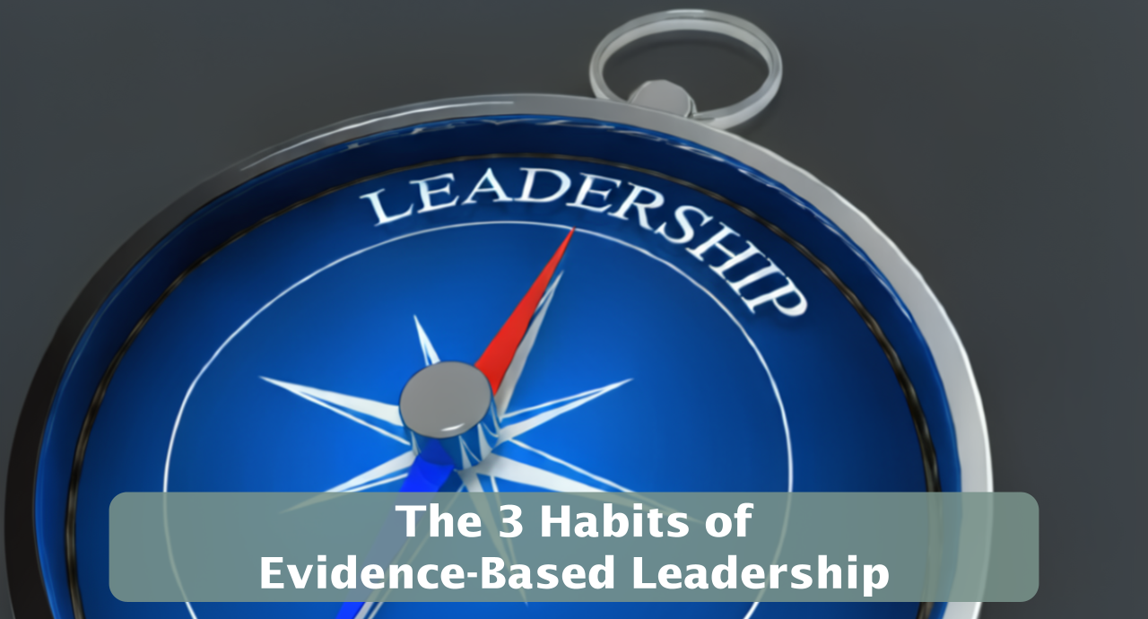 Featured image for “The 3 Habits of Evidence-Based Leadership”